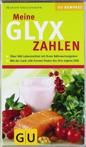 Marion Grillparzer - GLYX-Zahlen, Meine: Über 900 Lebensmitteln mit Ihren Nährwertangaben. Mit der Carb-100-Formel finden Sie Ihre eigene Diät (GU Diät & Gesundheit) - Preis vom 30.09.2026 22:30:23 h