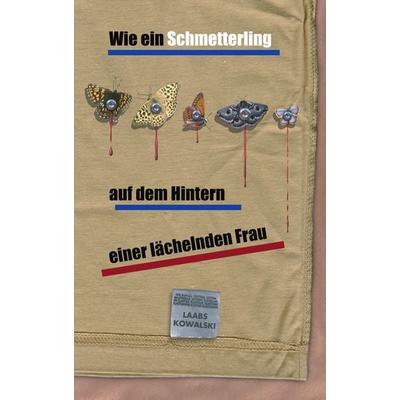 Wie ein Schmetterling auf dem Hintern einer lächelnden Frau, Taschenbuch von Laabs Kowalski, BoD – Books on Demand, 978-3-8311-3119-8