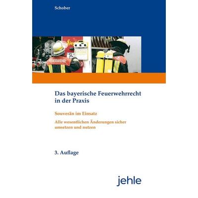 Das bayerische Feuerwehrrecht in der Praxis, Taschenbuch von Wilfried Schober, Jehle Verlag, 978-3-7825-0629-8