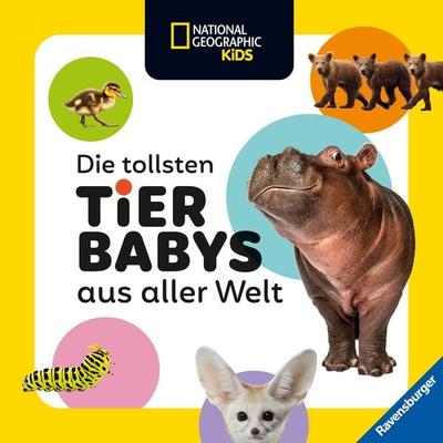 National Geographic Kids - Die tollsten Tierbabys aus aller Welt, Gebundene Ausgabe von Maya Myers, Ravensburger Verlag GmbH, 978-3-473-48115-6