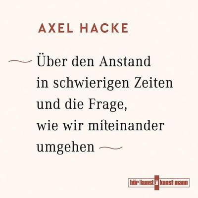 Über den Anstand in schwierigen Zeiten und die Frage, wie wir miteinander umgehen - Axel Hacke, Audio, 9783956142277