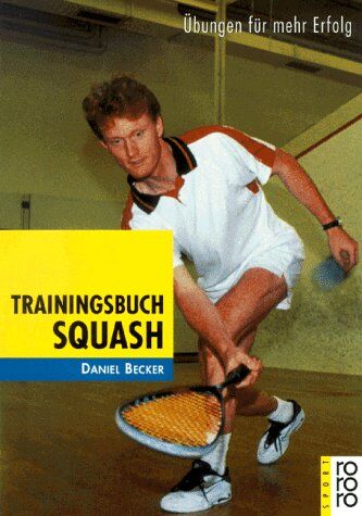 Daniel Becker - Trainingsbuch Squash. Übungen für mehr Erfolg. - Preis vom 11.10.2026 03:10:56 h