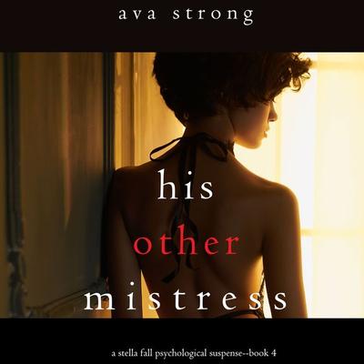 His Other Mistress (A Stella Fall Psychological Thriller series—Book 4) - Ava Strong, Audio, 9781094320731