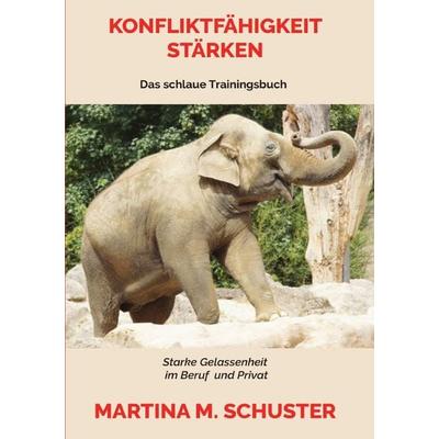 Konfliktfähigkeit Stärken, Taschenbuch von Martina M. Schuster, Epubli, 978-3-7450-3832-3