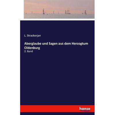 Aberglaube und Sagen aus dem Herzogtum Oldenburg, Taschenbuch von L. Strackerjan, Hansebooks, 978-3-7411-4077-8