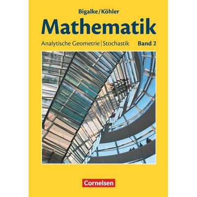 Bigalke/Köhler: Mathematik - Allgemeine Ausgabe - Band 2, Taschenbuch von Norbert Köhler,Anton Bigalke,Gabriele Ledworuski,Horst Kuschnerow, Cornelsen