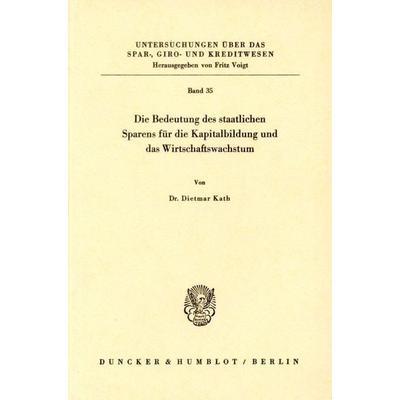 Die Bedeutung des staatlichen Sparens für die Kapitalbildung und das Wirtschaftswachstum., Taschenbuch von Dietmar Kath, Duncker & Humblot,
