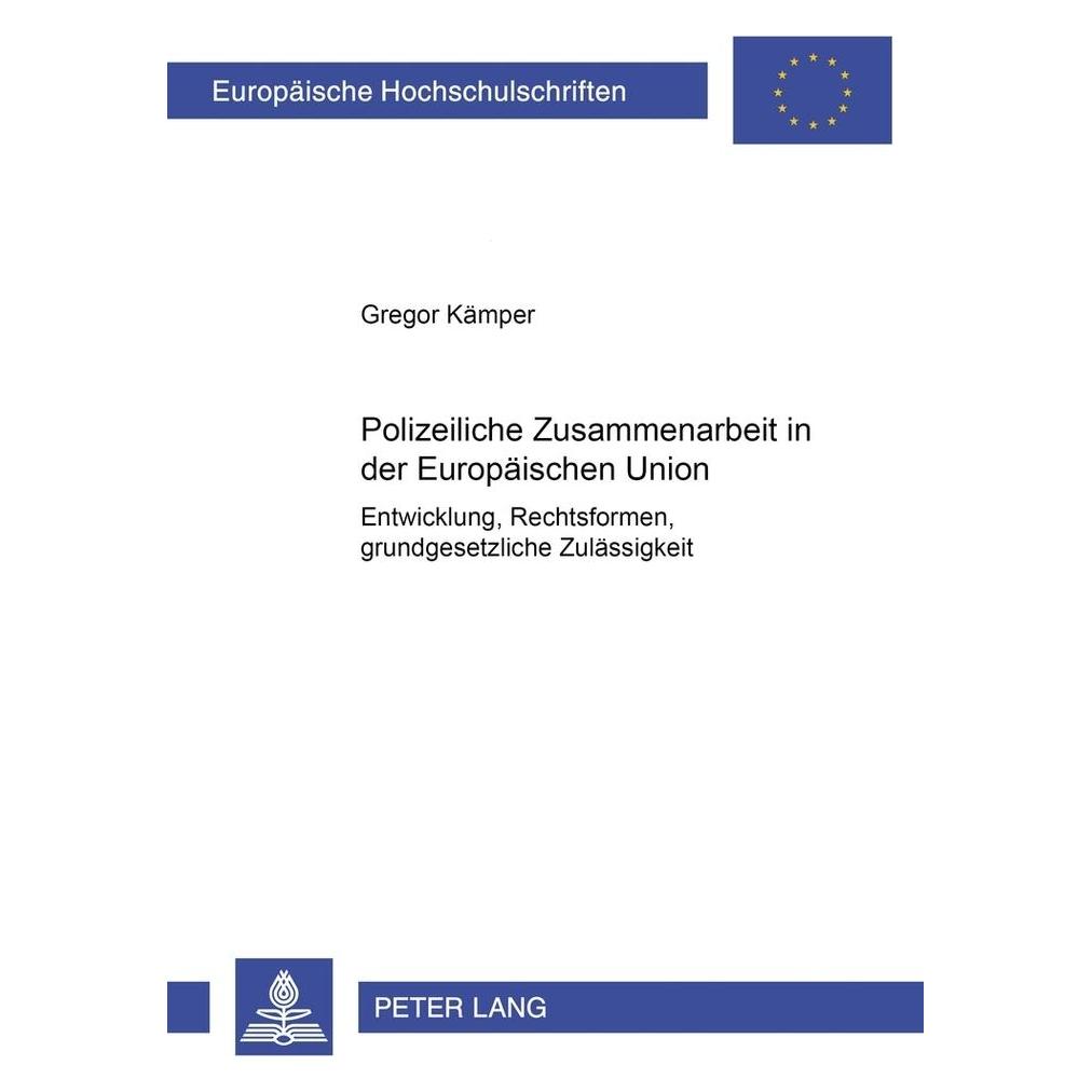 Peter Lang Polizeiliche Zusammenarbeit in der Europäischen Union (Deutsch, Softcover, Gregor Kämper) (56023134)