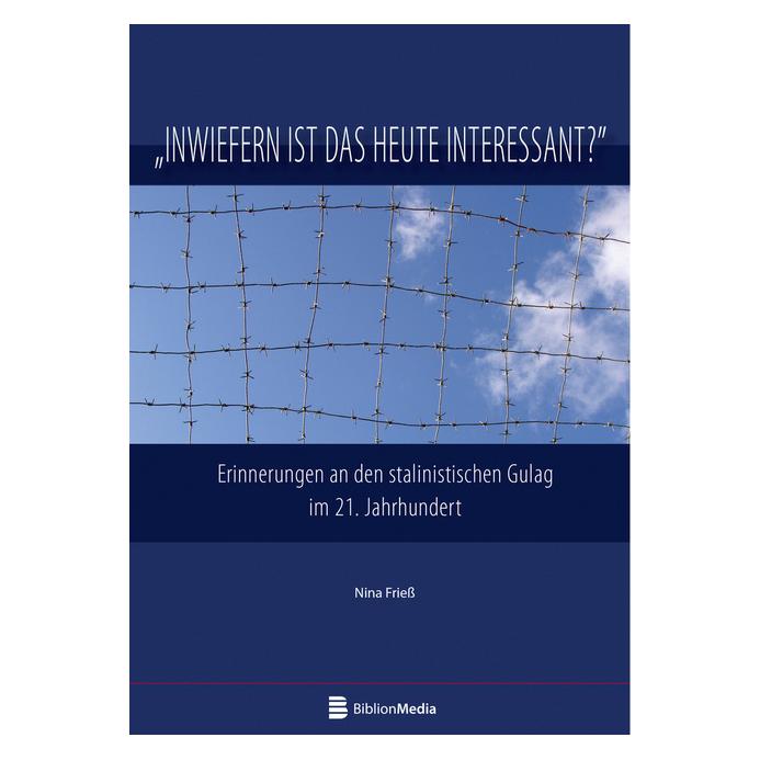Peter Lang Inwiefern ist das heute interessant? Erinnerungen an den stalinistischen Gulag im 21. Jahrhundert (Softcover, Nina Friess) (56020695)