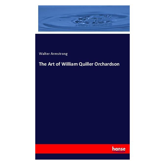 Hansebooks The Art of William Quiller Orchardson (Englisch, Softcover, Walter Armstrong) (55994538)