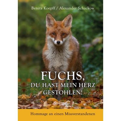 Fuchs, du hast mein Herz gestohlen!, Taschenbuch von Benita Koepff,Alexander Schackow, BoD – Books on Demand, 978-3-7386-3332-0