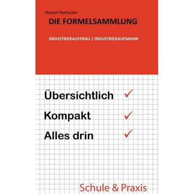 Die Formelsammlung: Industriekauffrau / Industriekaufmann, Taschenbuch von Manuel Nothacker, BoD – Books on Demand, 978-3-7386-4994-9