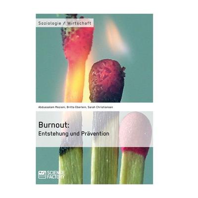 Burnout: Entstehung und Prävention, Taschenbuch von Meziani Abdussalam,Britta Eberlein,Sarah Christiansen, ScienceFactory, 978-3-95687-109-2