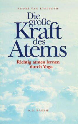 André Van Lysebeth - Die große Kraft des Atems: Richtig atmen lernen durch Yoga - Preis vom 05.10.2026 03:47:11 h
