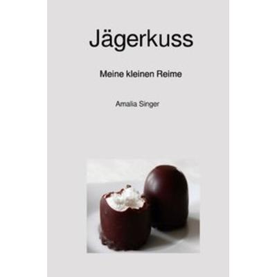 Jägerkuss, Taschenbuch von Amalia Singer, Epubli, 978-3-7485-5475-2
