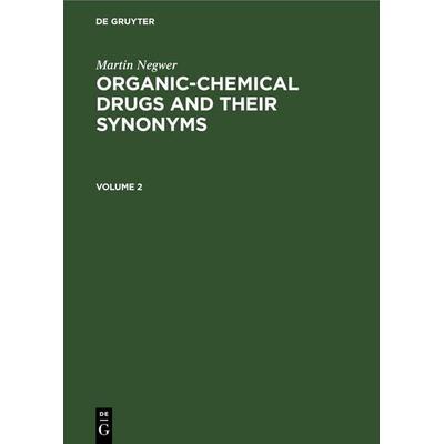 Organic-chemical drugs and their synonyms. Volume 2, Gebundene Ausgabe von Martin Negwer, De Gruyter, 978-3-11-247859-2