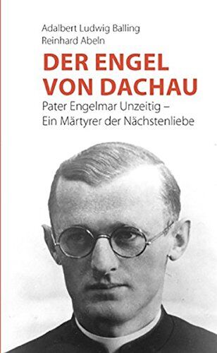 Balling, Adalbert Ludwig - Der Engel von Dachau: Pater Engelmar Unzeitig - Ein Märtyrer der Nächstenliebe - Preis vom 11.10.2026 03:10:56 h