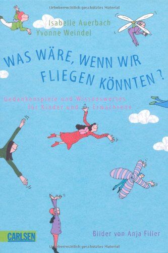 Isabelle Auerbach - Was wäre, wenn wir fliegen könnten?: Gedankenspiele und Wissenswertes für Kinder und Erwachsene - Preis vom 05.10.2026 03:47:11 h