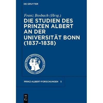 Die Studien des Prinzen Albert an der Universität Bonn (1837-1838), Gebundene Ausgabe von , De Gruyter, 978-3-598-23004-2