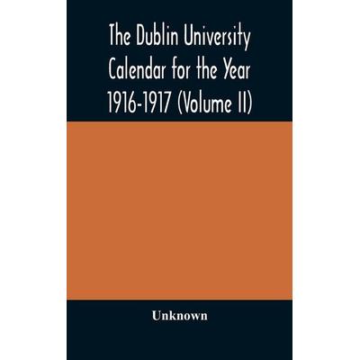 The Dublin University Calendar For The Year 1916-1917 (Volume Ii), Gebundene Ausgabe von Unknown Author, Alpha Editions, 978-93-5417-385-1