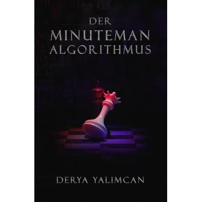 Der Minuteman-Algorithmus, Taschenbuch von Derya Yalimcan, Epubli, 978-3-7541-1860-3