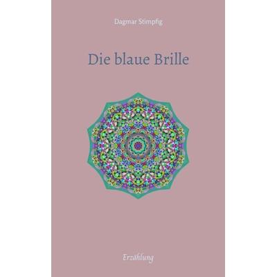Die blaue Brille, eine zauber-hafte Brille, Taschenbuch von Dagmar Stimpfig, Tredition, 978-3-347-46863-4