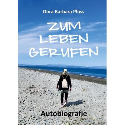 Zum Leben gerufen, Gebundene Ausgabe von Dora Barbara Plüss, Tredition, 978-3-384-70206-7