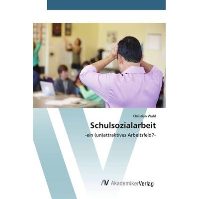 Schulsozialarbeit, Taschenbuch von Christian Wahl, AV Akademikerverlag, 978-3-639-80562-8