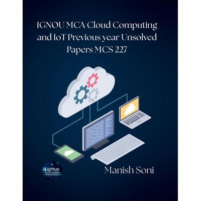 IGNOU MCA Cloud Computing and IoT Previous year Unsolved Papers MCS 227, Taschenbuch von Manish Soni, Poorav Publications, 978-93-6972-581-6