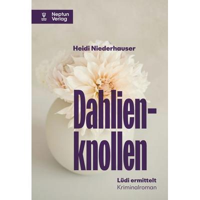 Dahlienknollen, Taschenbuch von Heidi Niederhauser, Neptun, 978-3-85820-311-3