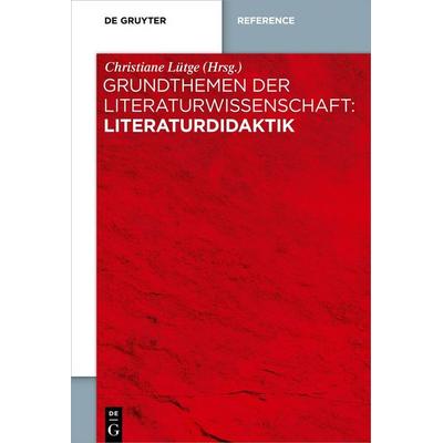 Grundthemen der Literaturwissenschaft: Literaturdidaktik, Gebundene Ausgabe von , De Gruyter, 978-3-11-040120-2