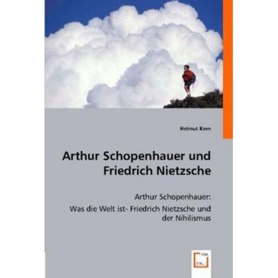 Kern, H: Arthur Schopenhauer und Friedrich Nietzsche, Taschenbuch von Helmut Kern, VDM, 978-3-8364-6643-1