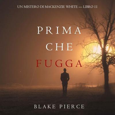 Prima Che Fugga (Un Mistero di Mackenzie White — Libro 11) - Blake Pierce, Audio, 9781094340241