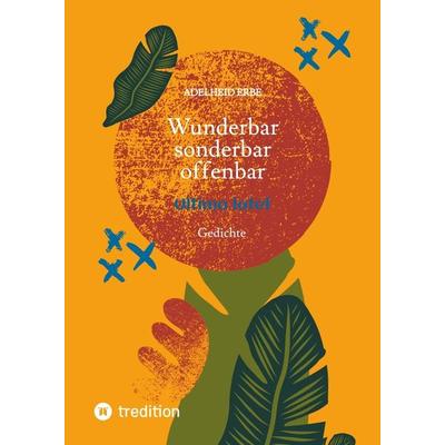 Wunderbar - sonderbar - offenbar, Gebundene Ausgabe von Adelheid Erbe, Tredition, 978-3-384-34764-0