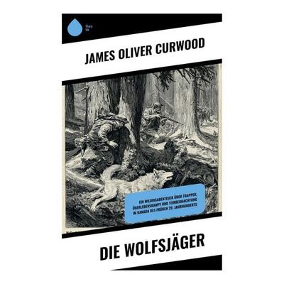 Die Wolfsjäger, Taschenbuch von James Oliver Curwood, Copycat, 978-80-283-9344-1