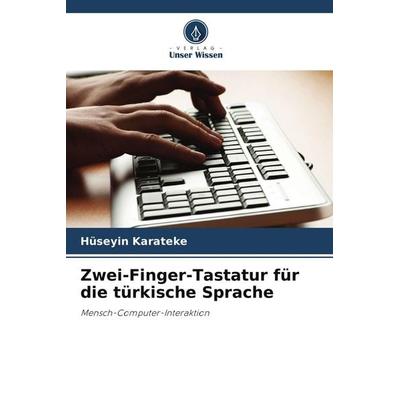 Zwei-Finger-Tastatur für die türkische Sprache, Taschenbuch von Hüseyin Karateke, Verlag Unser Wissen, 978-620-7-86820-9