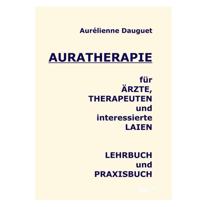 tao.de Auratherapie für Ärzte, Therapeuten und interessierte Laien (Deutsch, Aurélienne Dauguet, 2016) (9327405)