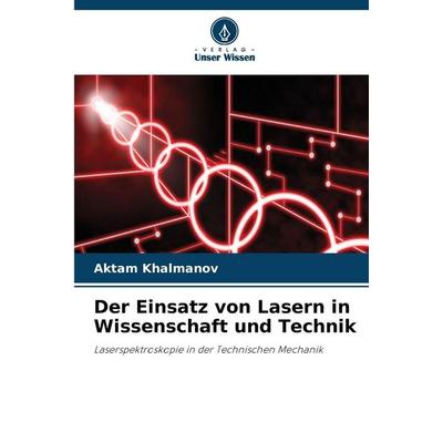 Der Einsatz von Lasern in Wissenschaft und Technik, Taschenbuch von Aktam Khalmanov, Verlag Unser Wissen