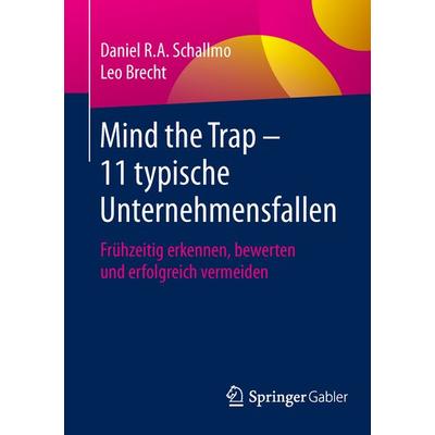 Mind the Trap – 11 typische Unternehmensfallen, Taschenbuch von Daniel R.A. Schallmo,Leo Brecht, Springer Fachmedien Wiesbaden GmbH, 978-3-658-09564-2
