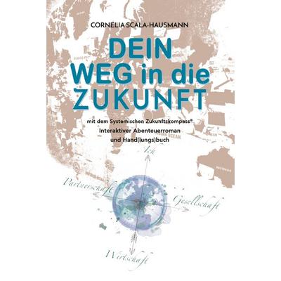 Dein Weg in die Zukunft, Gebundene Ausgabe von Cornelia Scala-Hausmann, Buchschmiede, 978-3-99125-989-3