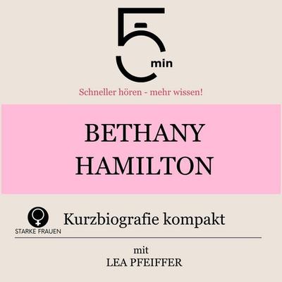 Bethany Hamilton: Kurzbiografie kompakt - 5 Minuten,5 Minuten Biografien,Lea Pfeiffer, Audio, 9783754518847