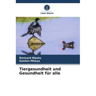 Tiergesundheit und Gesundheit für alle, Taschenbuch von Ronsard Mputu,Gaston Mboyo, Verlag Unser Wissen, 978-620-5-48489-0