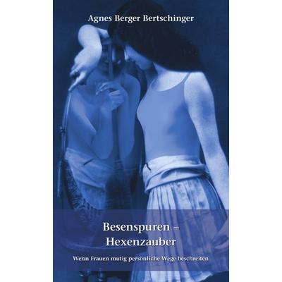 Besenspuren - Hexenzauber., Taschenbuch von Agnes Berger Bertschinger, BoD – Books on Demand, 978-3-8330-0803-0