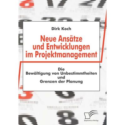 Neue Ansätze und Entwicklungen im Projektmanagement, Taschenbuch von Dirk Koch, Diplomica Verlag GmbH, 978-3-8366-6347-2