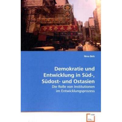 Belz Nina: Demokratie und Entwicklung in Süd-, Südost- und O, Taschenbuch von Nina Belz, VDM, 978-3-639-08398-9