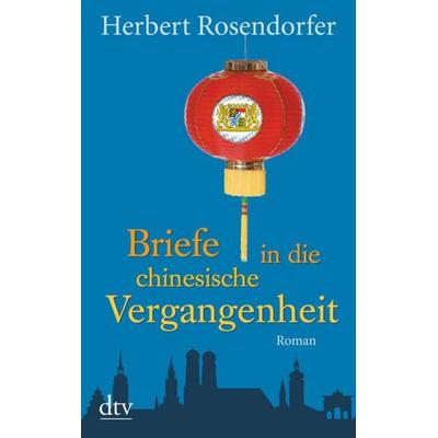 Briefe in die chinesische Vergangenheit, Taschenbuch von Herbert Rosendorfer, dtv