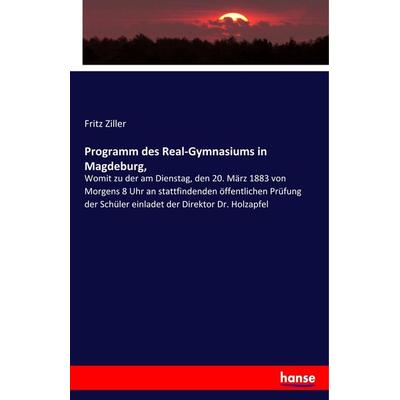 Programm des Real-Gymnasiums in Magdeburg,, Taschenbuch von Fritz Ziller, Hansebooks, 978-3-337-73644-6