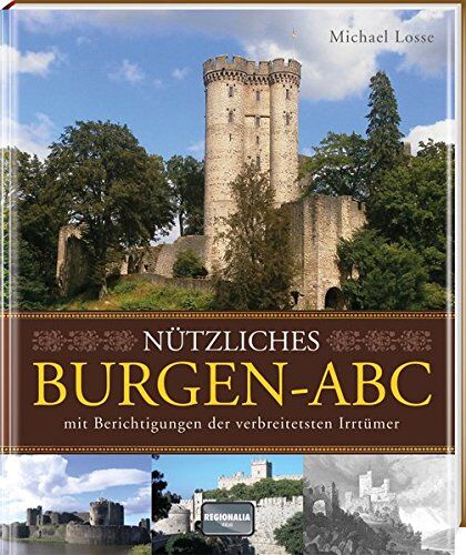 Michael Losse - Nützliches Burgen-ABC: mit Berichtigungen der verbreitetsten Irrtümer - Preis vom 09.10.2026 07:28:09 h