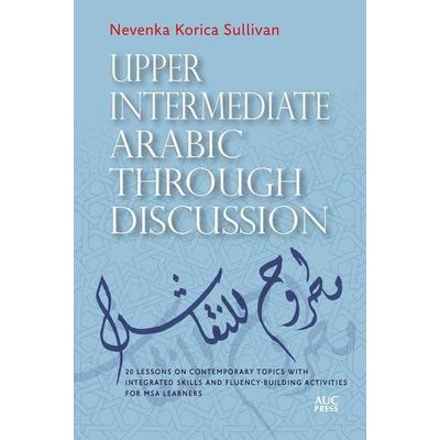 Upper Intermediate Arabic Through Discussion, Taschenbuch von Nevenka Korica Sullivan, American University in Cairo Press, 978-1-64903-266-9