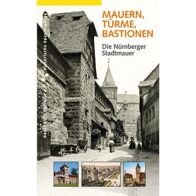 Mauern, Türme, Bastionen. Die Nürnberger Stadtmauer, Taschenbuch von Daniel Gürtler, Sandberg, 978-3-930699-73-5